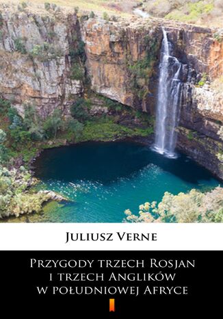 Przygody trzech Rosjan i trzech Anglików w południowej Afryce Juliusz Verne - okladka książki