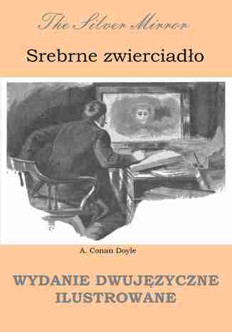 Okładka książki Srebrne zwierciadło. Wydanie dwujęzyczne ilustrowane