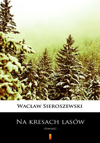 Na kresach lasów. Powieść Wacław Sieroszewski - okladka książki
