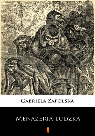 Menażeria ludzka Gabriela Zapolska - okladka książki