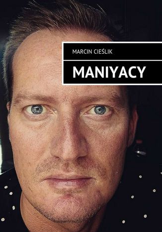 Maniyacy Marcin Cieślik - okladka książki