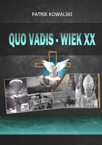 Quo vadis -- wiek XX Patrik Kowalski - okladka książki