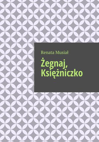 Żegnaj, Księżniczko Renata Musiał - okladka książki