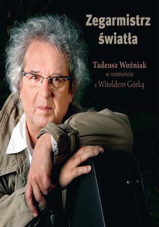 Zegarmistrz Światła.Tadeusz Woźniak w rozmowie z Witoldem Górką Witold Górka - okladka książki