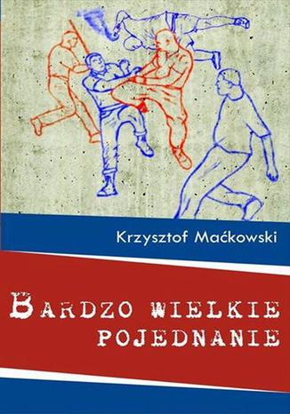 Bardzo wielkie pojednanie Krzysztof Maćkowski - okladka książki