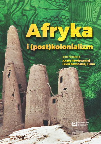 Afryka i (post)kolonializm Aneta Pawłowska, Julia Sowińska-Heim - okladka książki