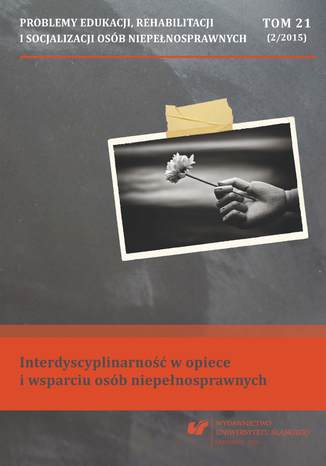 "Problemy Edukacji, Rehabilitacji i Socjalizacji Osób Niepełnosprawnych". T. 21, nr 2/2015: Interdyscyplinarność w opiece i wsparciu osób niepełnosprawnych red. Sylwia Wrona, Jerzy Rottermund - okladka książki