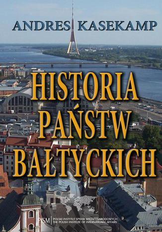 Historia państw bałtyckich Andres Kasekamp - okladka książki