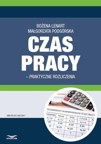 Czas pracy  praktyczne rozliczenia Bożena Lenart, Małgorzata Podgórska - okladka książki