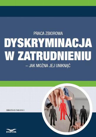 Dyskryminacja w zatrudnieniu  jak można jej uniknąć Praca zbiorowa - okladka książki