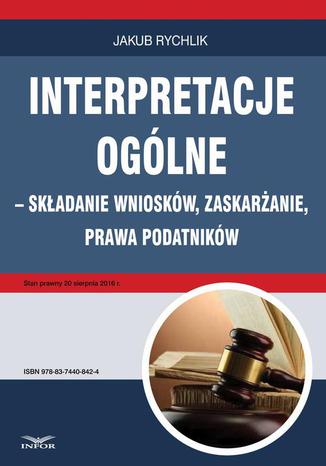 Interpretacje ogólne  składanie wniosków, zaskarżanie, prawa podatników Jakub Rychlik - okladka książki