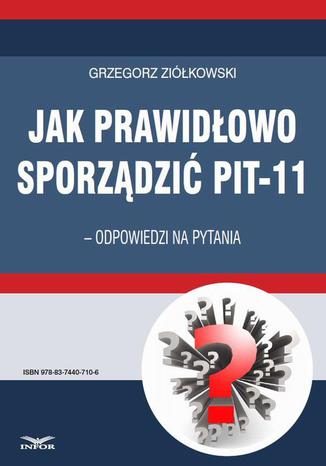 Jak prawidłowo sporządzić PIT-11  odpowiedzi na pytania Grzegorz Ziółkowski - okladka książki