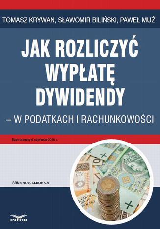 Jak rozliczyć wypłatę dywidendy - w podatkach i rachunkowości Tomasz Krywan, Sławomir Biliński, Paweł Muż - okladka książki