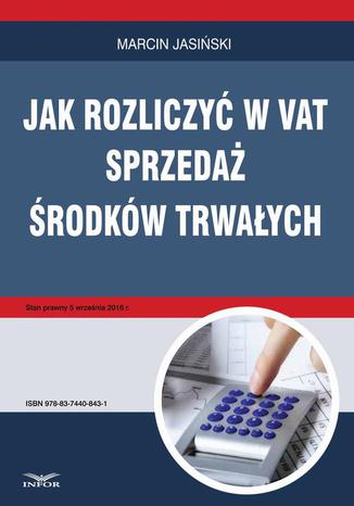Jak rozliczyć w VAT sprzedaż środków trwałych Marcin Jasiński - okladka książki