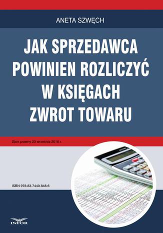 Jak sprzedawca powinien rozliczyć w księgach zwrot towaru Aneta Szwęch - okladka książki