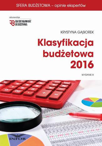 Klasyfikacja budżetowa 2016. Wydanie III Krystyna Gąsiorek - okladka książki