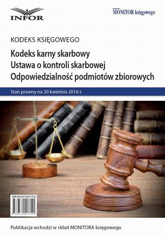 Kodeks karny skarbowy. Ustawa o kontroli skarbowej. Odpowiedzialność podmiotów zbiorowych Praca zbiorowa - okladka książki