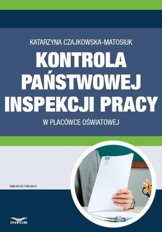 Kontrola Państwowej Inspekcji Pracy w placówce oświatowej Katarzyna Czajkowska-Matosiuk - okladka książki