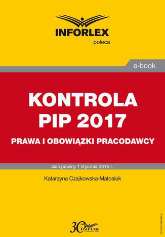 KONTROLA PIP 2017 prawa i obowiązki Katarzyna Czajkowska-Matosiuk - okladka książki