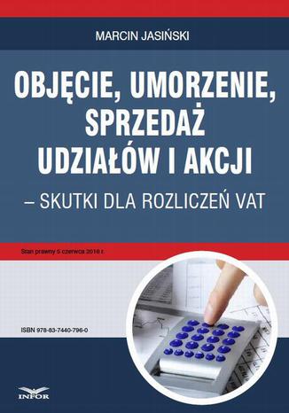 Objęcie, umorzenie, sprzedaż udziałów i akcji  skutki dla rozliczeń VAT Marcin Jasiński - okladka książki