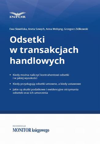 Odsetki w transakcjach handlowych Anna Welsyng, Grzegorz Ziółkowski, Aneta Szwęch, Ewa Sławińska - okladka książki