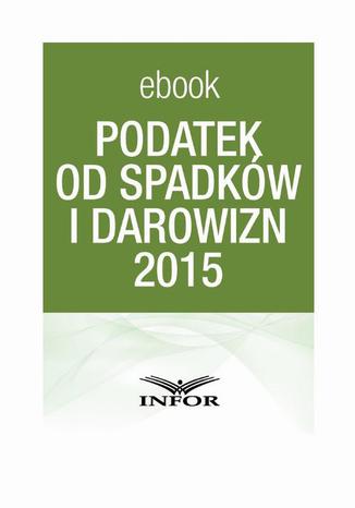 PODATEK OD SPADKÓW I DAROWIZN 2015 Praca zbiorowa - okladka książki