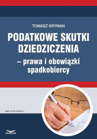 Podatkowe skutki dziedziczenia  prawa i obowiązki spadkobiercy Tomasz Krywan - okladka książki