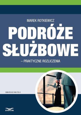 Podróże służbowe  praktyczne rozliczenia Marek Rotkiewicz - okladka książki