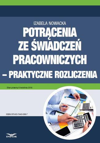 Potrącenia ze świadczeń pracowniczych - praktyczne rozliczenia Izabela Nowacka - okladka książki