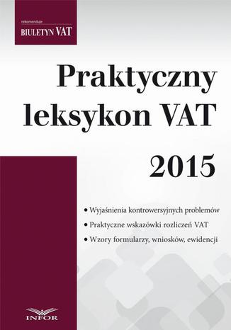 Praktyczny leksykon VAT 2015 Praca zbiorowa - okladka książki