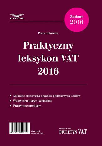Praktyczny leksykon VAT 2016 Praca zbiorowa - okladka książki