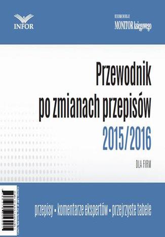 Przewodnik po zmianach rzepisów 2015/2016 dla firm Praca zbiorowa - okladka książki