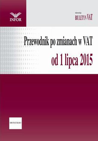 Przewodnik po zmianach w VAT od 1 lipca 2015 r Praca zbiorowa - okladka książki