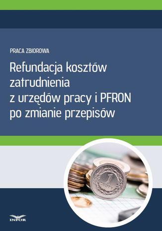 Refundacja kosztów zatrudnienia z urzędów pracy i PFRON po zmianie przepisów Praca zbiorowa - okladka książki