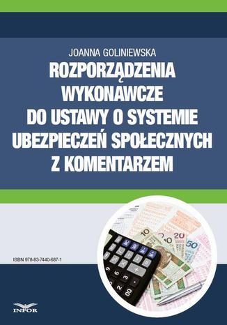 Rozporządzenia wykonawcze do ustawy o systemie ubezpieczeń społecznych 2016 z komentarzem Joanna Goliniewska - okladka książki