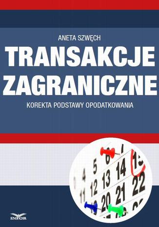 Transakcje zagraniczne - korekta podstawy opodatkowania Aneta Szwęch - okladka książki