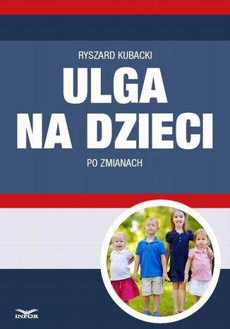 Ulga na dzieci po zmianach Ryszard Kubacki - okladka książki