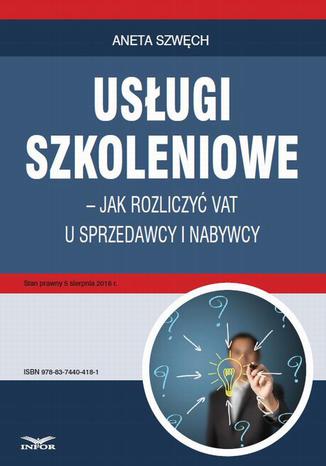 Usługi szkoleniowe  jak rozliczyć VAT u sprzedawcy i nabywcy Aneta Szwęch - okladka książki
