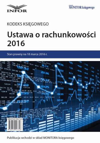 Ustawa o rachunkowości 2016 - kodeks księgowego Praca zbiorowa - okladka książki