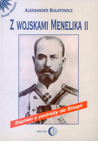 Z wojskami Menelika II. Zapiski z podróży do Etiopii Aleksander Bułatowicz - okladka książki