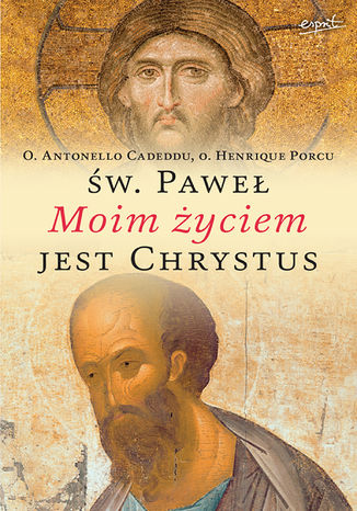 Święty Paweł: Moim życiem jest Chrystus. Rozważania o Słowie Bożym Antonello Cadeddu, Henrique Porcu - okladka książki