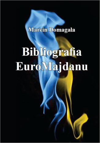 Bibliografia EuroMajdanu Marcin Domagała - okladka książki