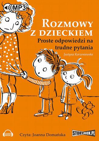 Rozmowy z dzieckiem. Proste odpowiedzi na trudne pytania Justyna Korzeniewska - okladka książki