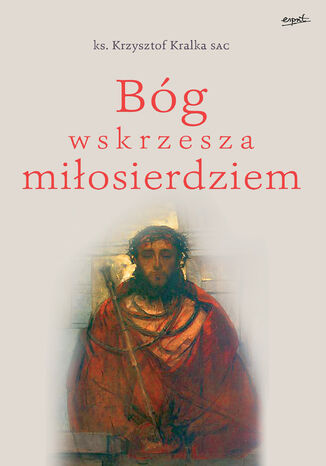 Bóg wskrzesza miłosierdziem ks. Krzysztof Kralka SAC - okladka książki