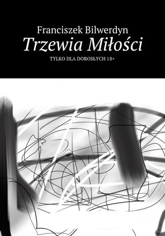 Trzewia Miłości Franciszek Bilwerdyn - okladka książki