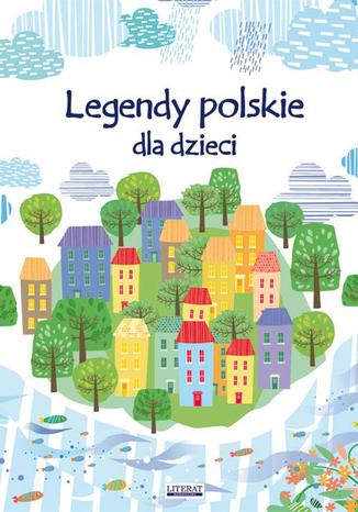 Legendy polskie dla dzieci Małgorzata Korczyńska - okladka książki
