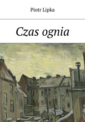 Czas ognia Piotr Lipka - okladka książki