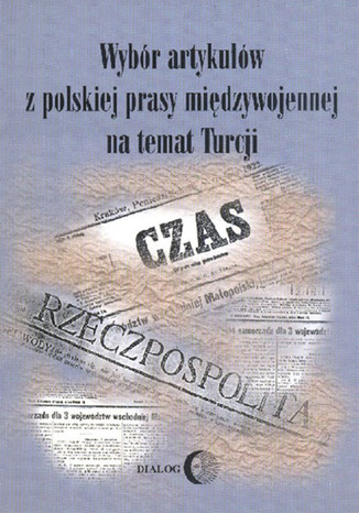 Wybór artykułów z polskiej prasy międzywojennej na temat Turcji Emiro&#287;lu Öztürk - okladka książki