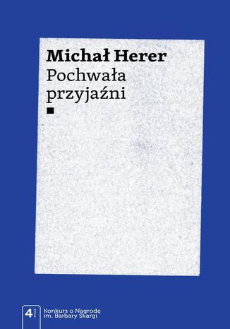Pochwała przyjaźni Michał Herer - okladka książki