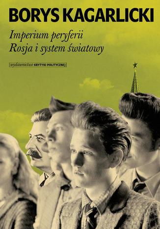 Imperium peryferii Rosja i system światowy Borys Kagarlicki - okladka książki